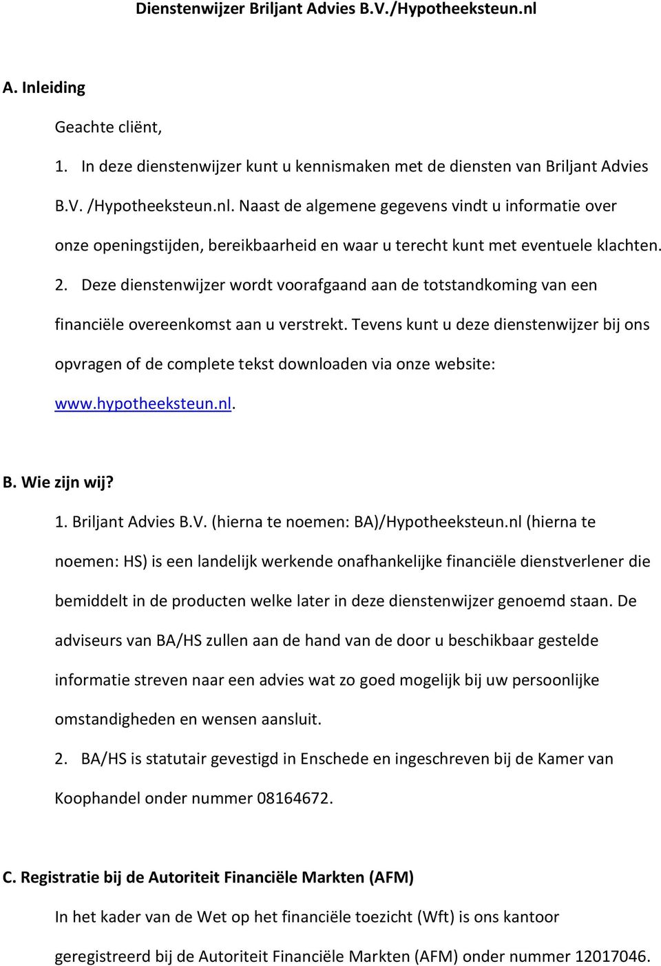 Tevens kunt u deze dienstenwijzer bij ons opvragen of de complete tekst downloaden via onze website: www.hypotheeksteun.nl. B. Wie zijn wij? 1. Briljant Advies B.V.