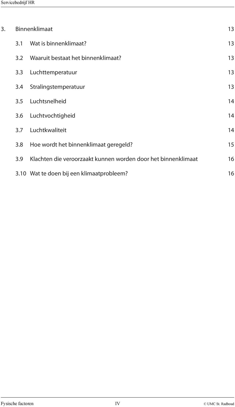 8 Hoe wordt het binnenklimaat geregeld? 15 3.