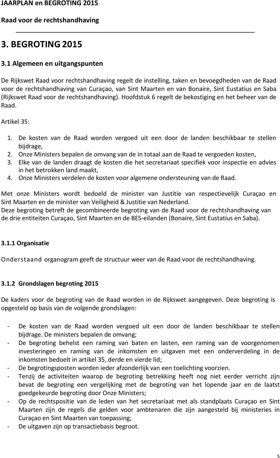 Onze Ministers bepalen de omvang van de in totaal aan de Raad te vergoeden kosten, 3.