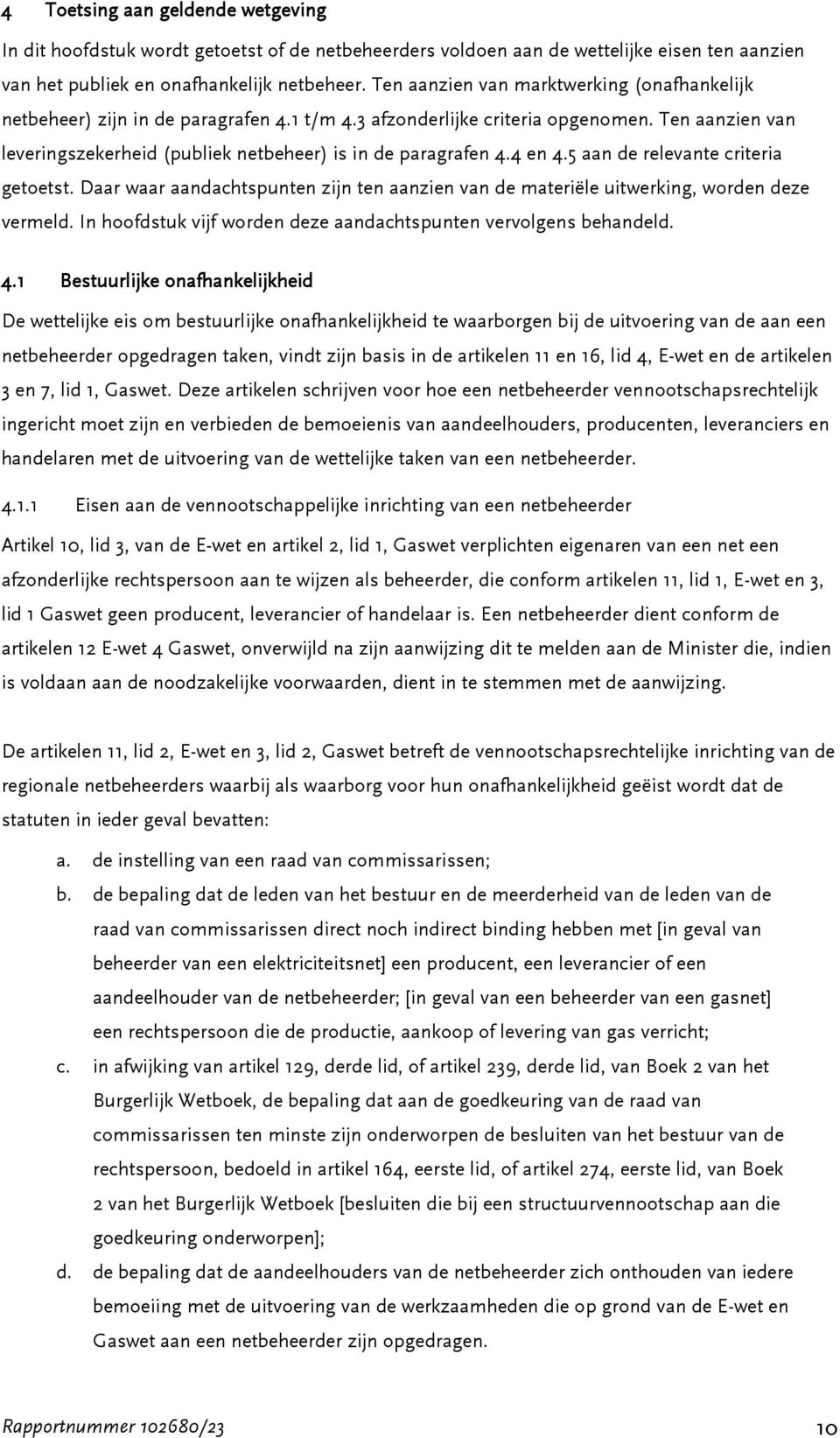 4 en 4.5 aan de relevante criteria getoetst. Daar waar aandachtspunten zijn ten aanzien van de materiële uitwerking, worden deze vermeld.