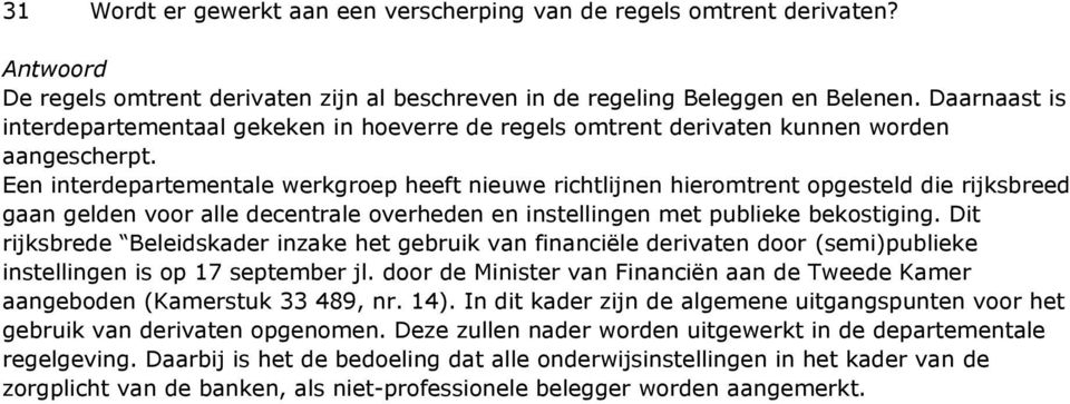 Een interdepartementale werkgroep heeft nieuwe richtlijnen hieromtrent opgesteld die rijksbreed gaan gelden voor alle decentrale overheden en instellingen met publieke bekostiging.