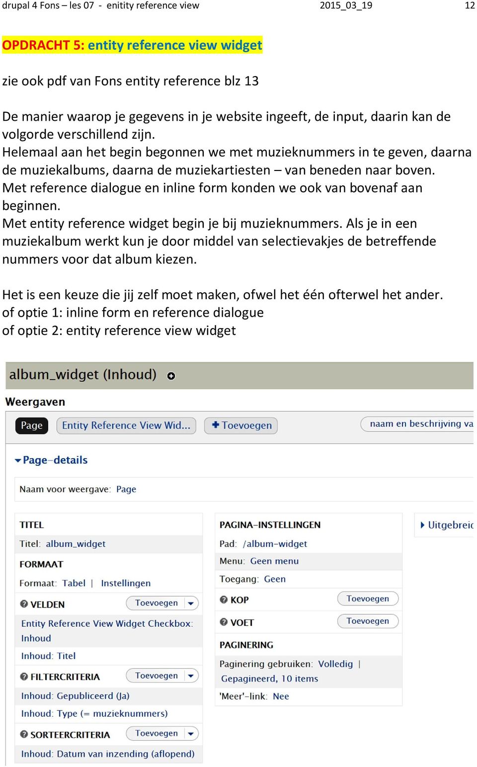 Met reference dialogue en inline form konden we ook van bovenaf aan beginnen. Met entity reference widget begin je bij muzieknummers.