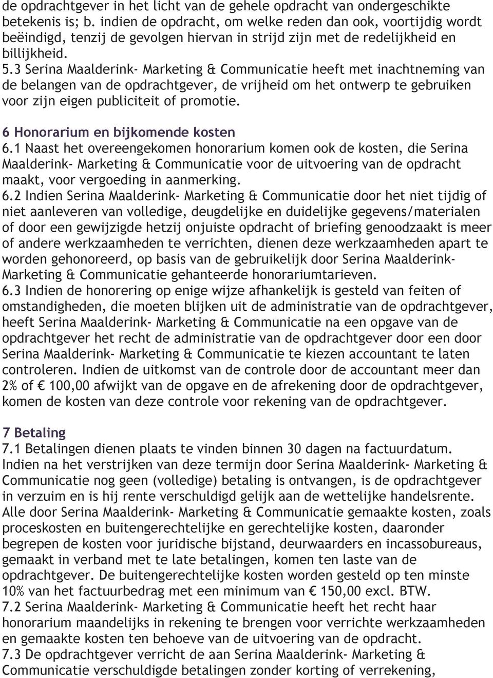 3 Serina Maalderink- Marketing & Communicatie heeft met inachtneming van de belangen van de opdrachtgever, de vrijheid om het ontwerp te gebruiken voor zijn eigen publiciteit of promotie.