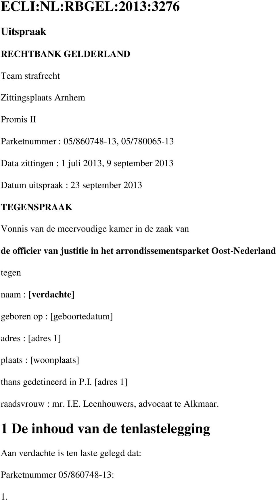 arrondissementsparket Oost-Nederland tegen naam : [verdachte] geboren op : [geboortedatum] adres : [adres 1] plaats : [woonplaats] thans gedetineerd in P.I.