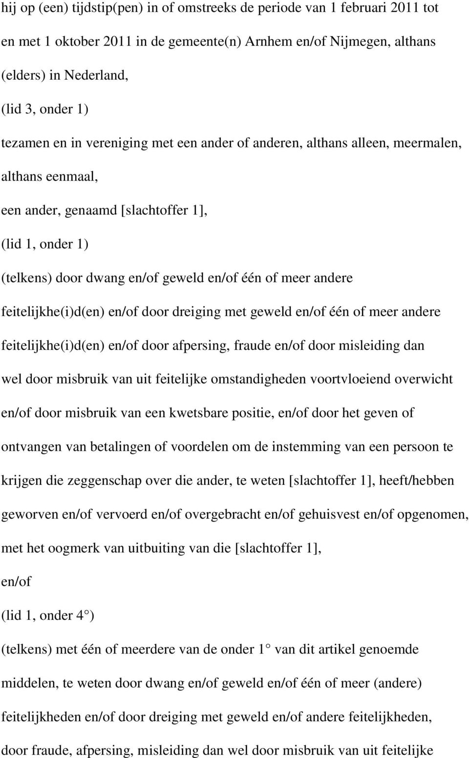 feitelijkhe(i)d(en) en/of door dreiging met geweld en/of één of meer andere feitelijkhe(i)d(en) en/of door afpersing, fraude en/of door misleiding dan wel door misbruik van uit feitelijke