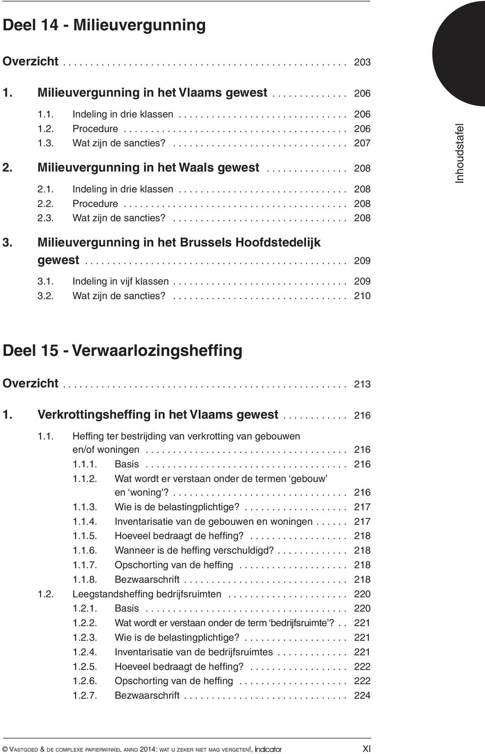 Milieuvergunning in het Brussels Hoofdstedelijk gewest................................................ 209 3.1. Indeling in vijf klassen... 209 3.2. Wat zijn de sancties?