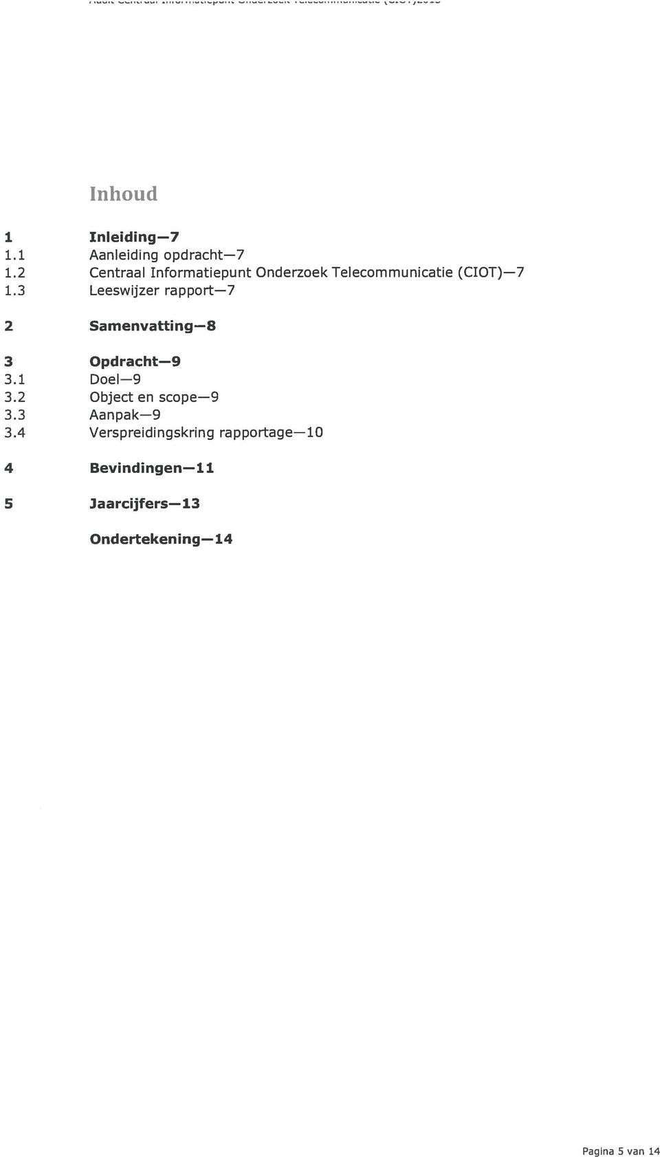 3 Leeswijzer rapport 7 2 Samenvatting 8 3 Opdracht 9 3.1 Doel 9 3.