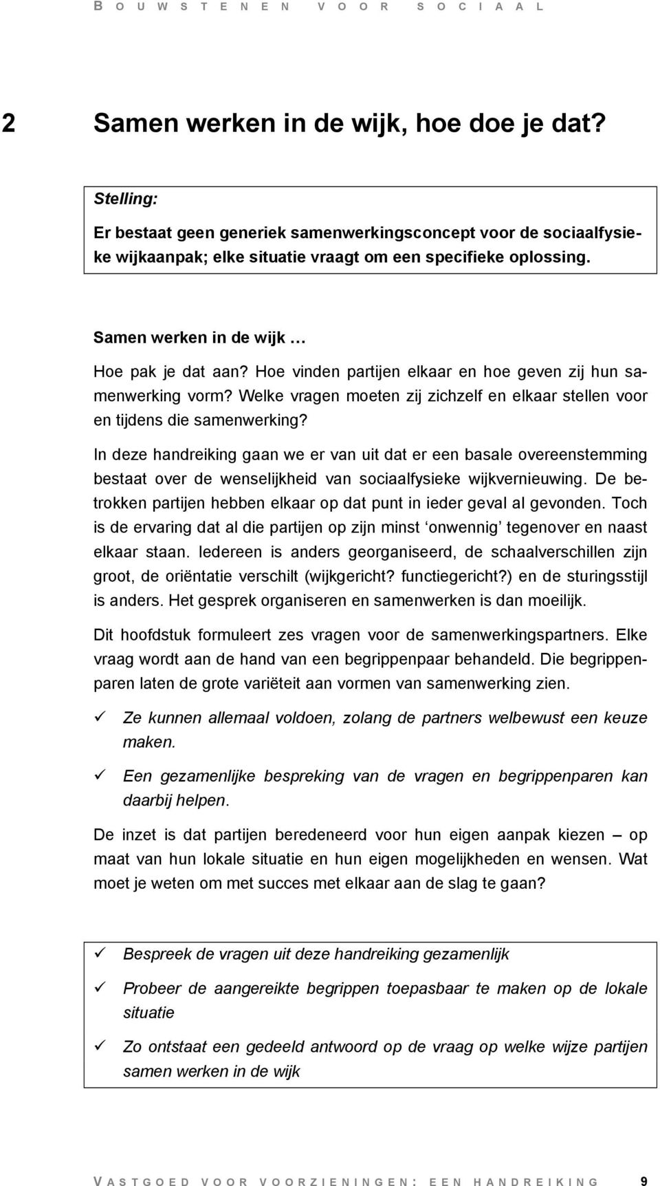 In deze handreiking gaan we er van uit dat er een basale overeenstemming bestaat over de wenselijkheid van sociaalfysieke wijkvernieuwing.