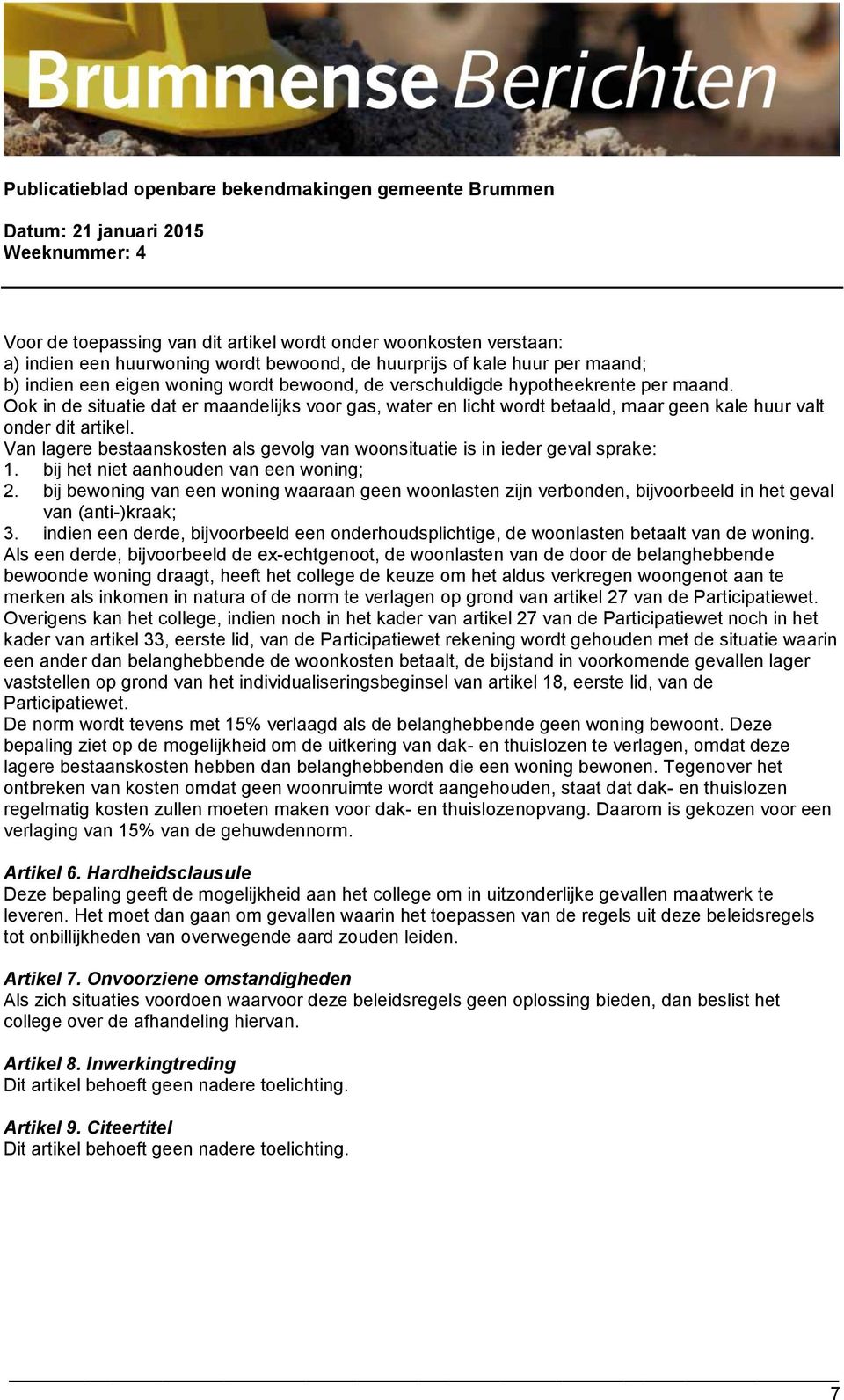 Van lagere bestaanskosten als gevolg van woonsituatie is in ieder geval sprake: 1. bij het niet aanhouden van een woning; 2.