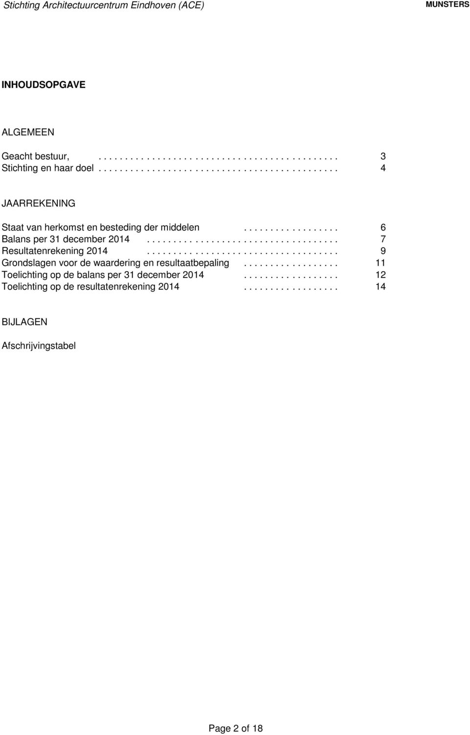 ................................... 7 Resultatenrekening 2014.................................... 9 Grondslagen voor de waardering en resultaatbepaling.