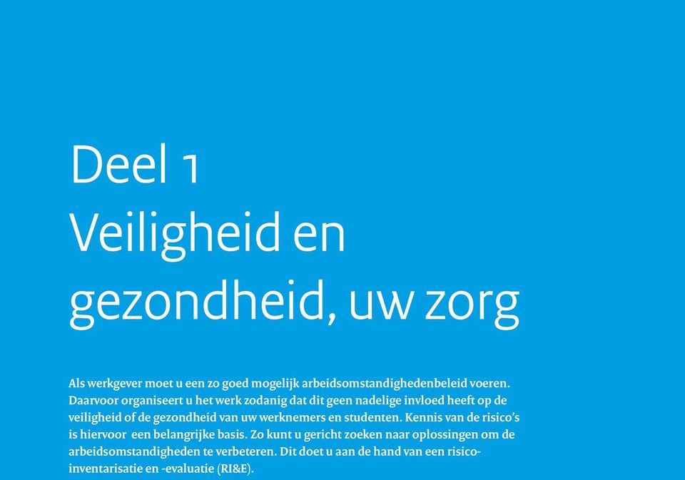 Kennis van de risico s is hiervoor een belangrijke basis. Zo kunt u gericht zoeken naar oplossingen om de arbeidsomstandigheden te verbeteren.