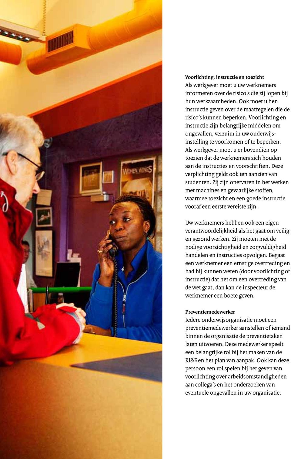 Voorlichting en instructie zijn belangrijke middelen om ongevallen, verzuim in uw onderwijsinstelling te voorkomen of te beperken.