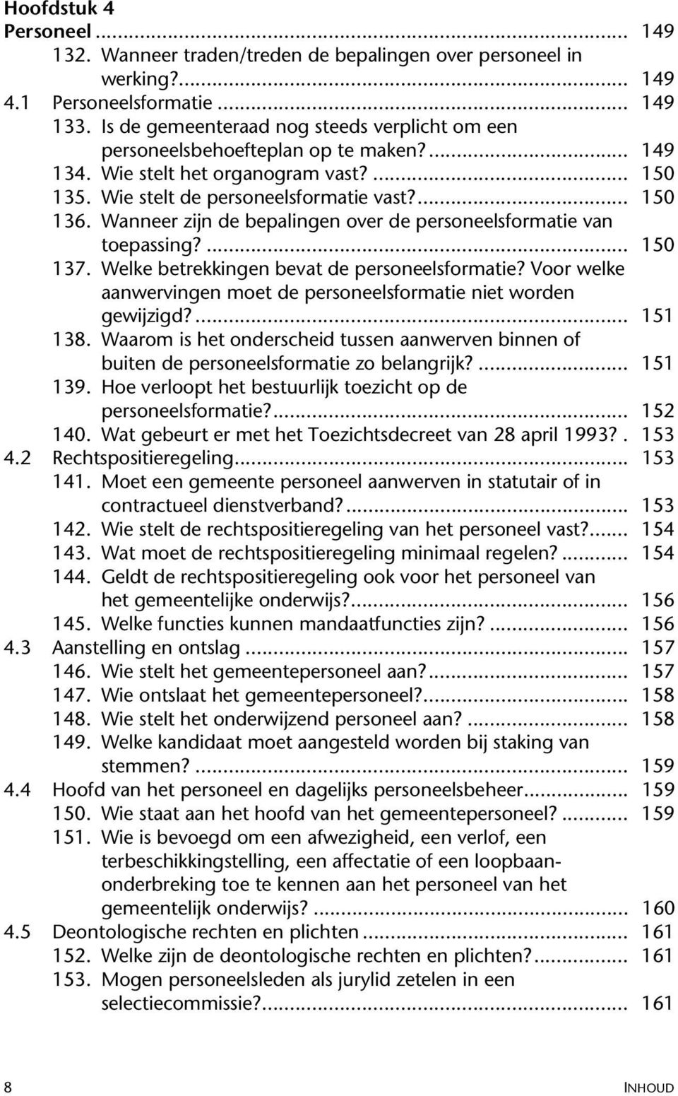 Wanneer zijn de bepalingen over de personeelsformatie van toepassing?... 150 137. Welke betrekkingen bevat de personeelsformatie?