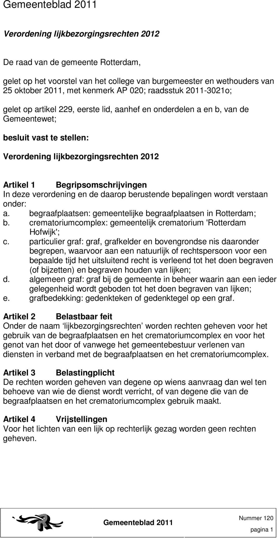 verordening en de daarop berustende bepalingen wordt verstaan onder: a. begraafplaatsen: gemeentelijke begraafplaatsen in Rotterdam; b.