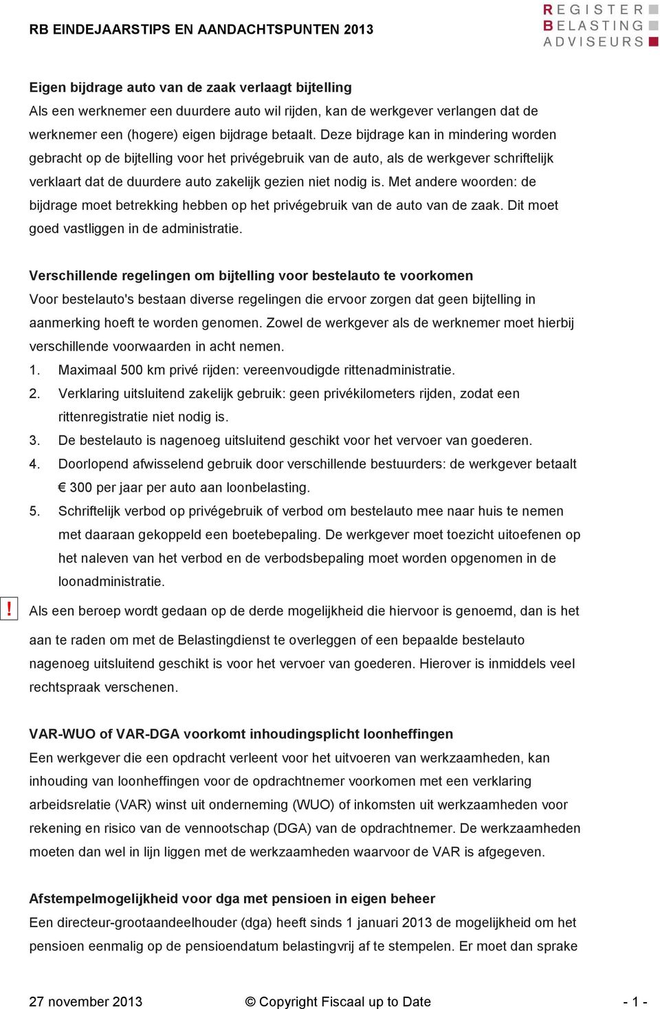 Met andere woorden: de bijdrage moet betrekking hebben op het privégebruik van de auto van de zaak. Dit moet goed vastliggen in de administratie.