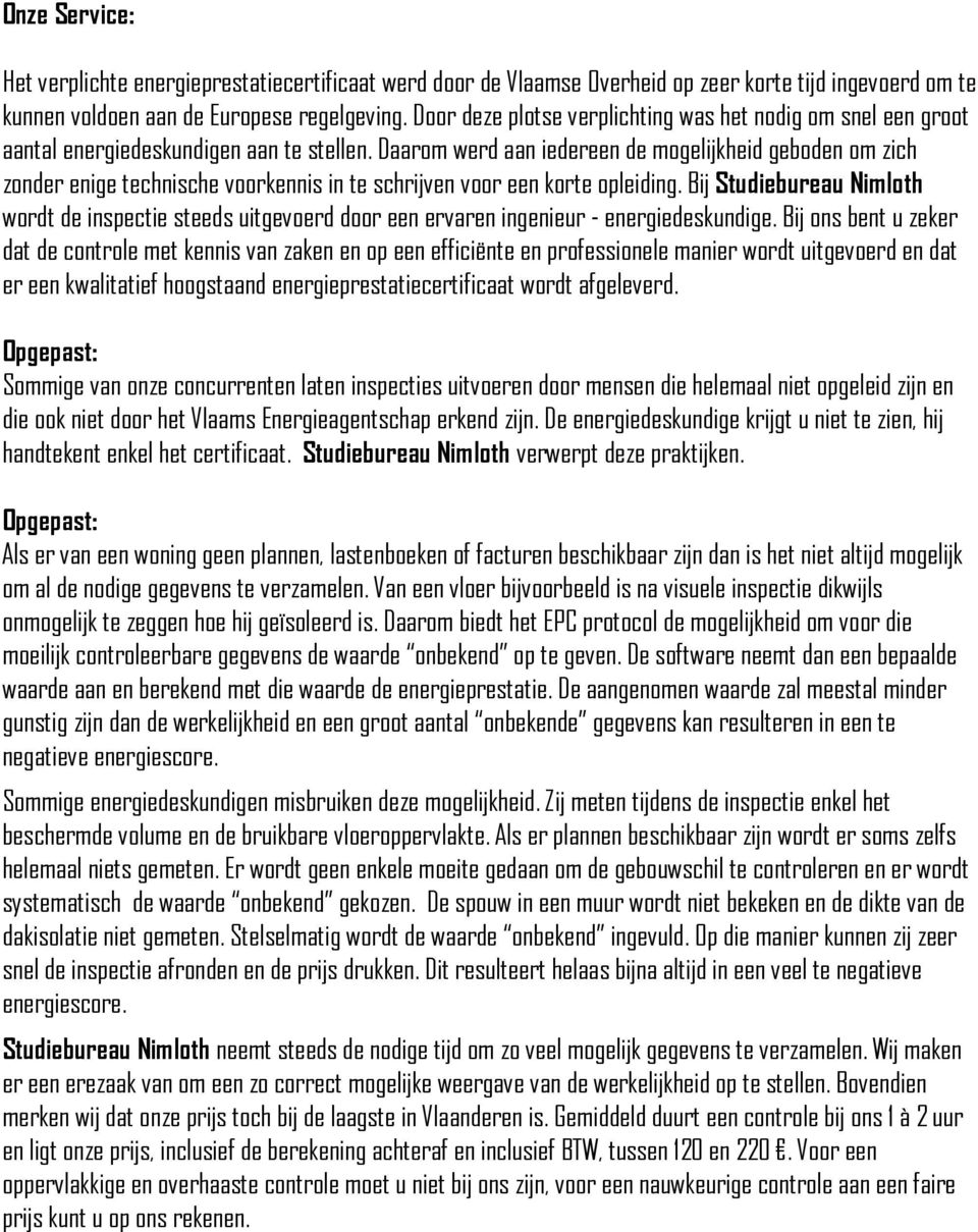 Daarom werd aan iedereen de mogelijkheid geboden om zich zonder enige technische voorkennis in te schrijven voor een korte opleiding.