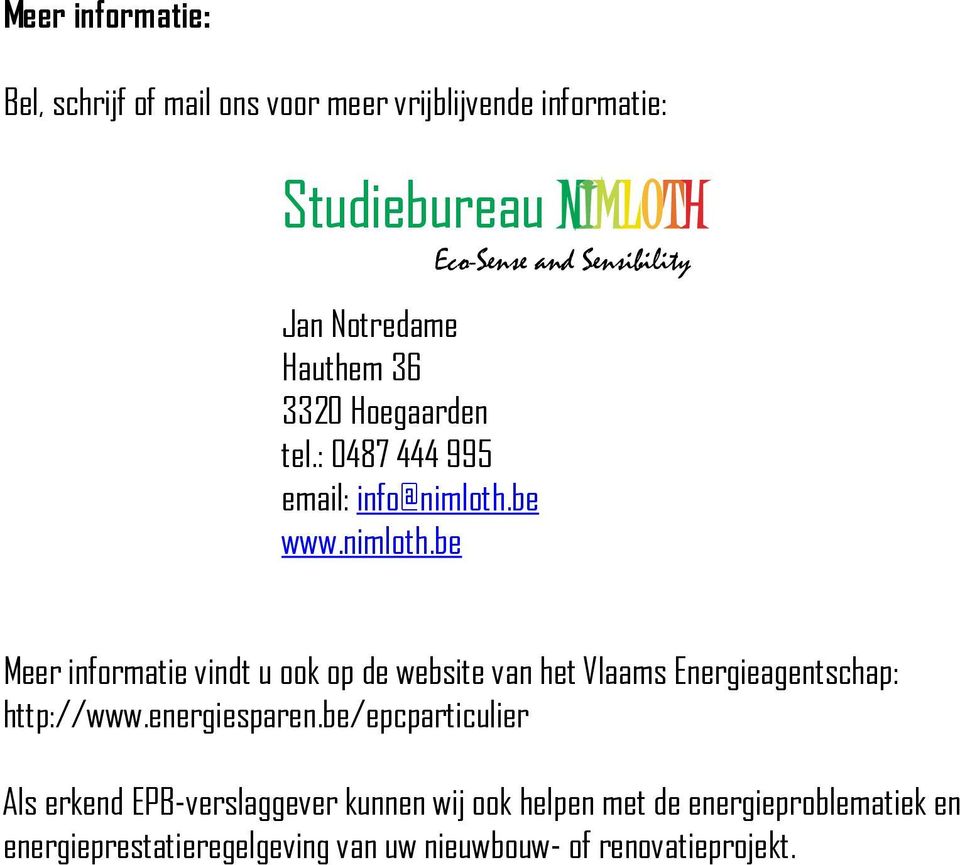 be www.nimloth.be Meer informatie vindt u ook op de website van het Vlaams Energieagentschap: http://www.energiesparen.