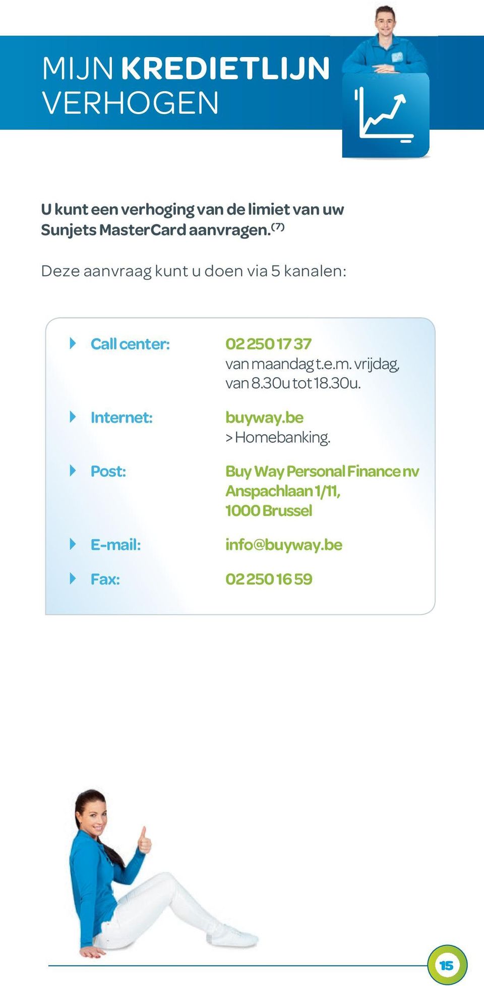 (7) Deze aanvraag kunt u doen via 5 kanalen: } Call center: 02 250 17 37 van ma