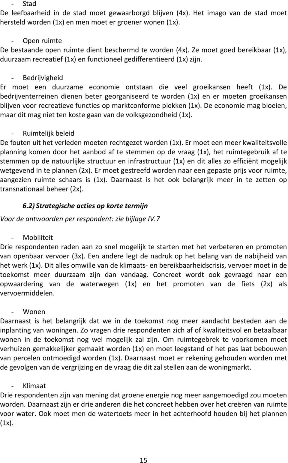 - Bedrijvigheid Er moet een duurzame economie ontstaan die veel groeikansen heeft (1x).