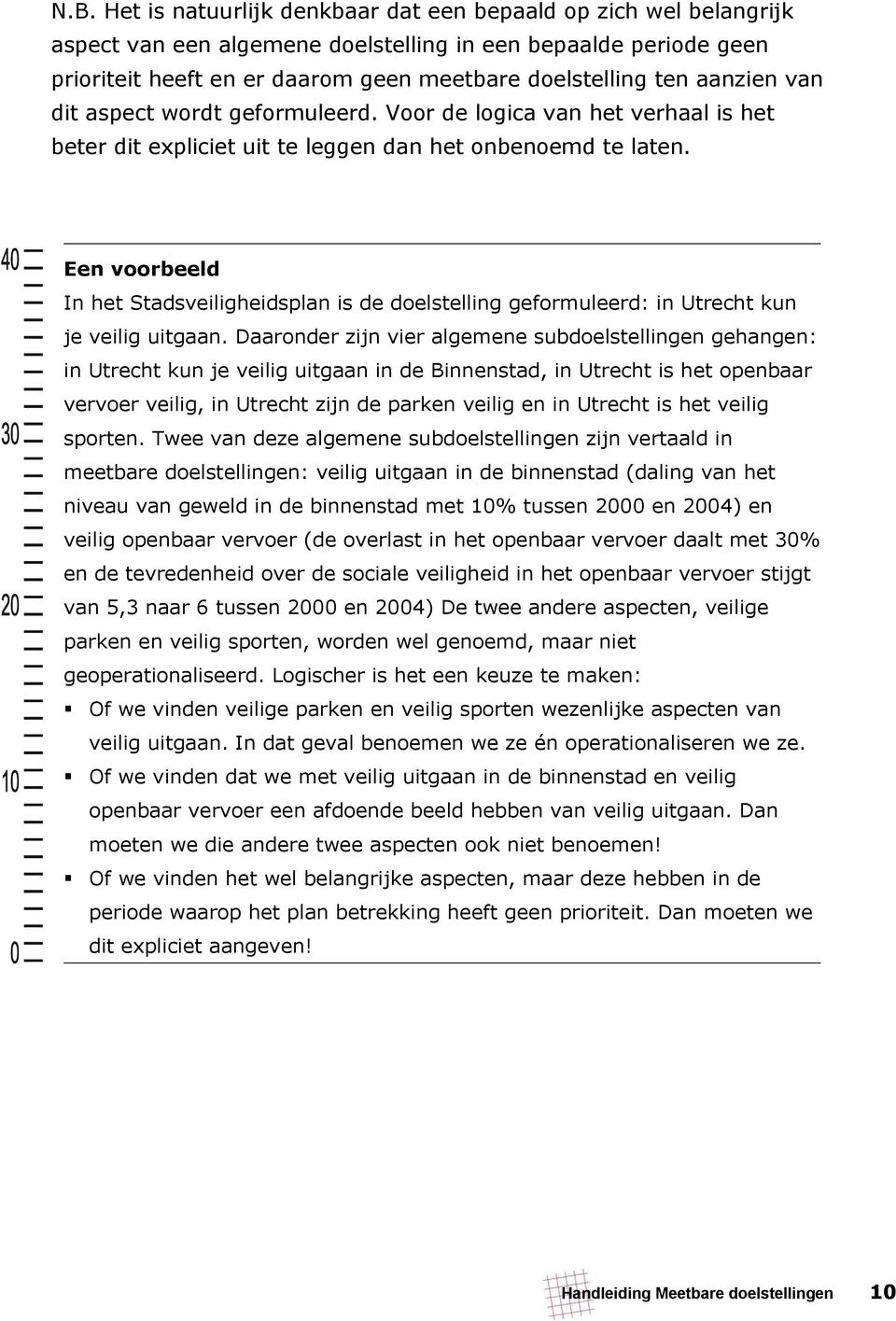 Een voorbeeld In het Stadsveiligheidsplan is de doelstelling geformuleerd: in Utrecht kun je veilig uitgaan.