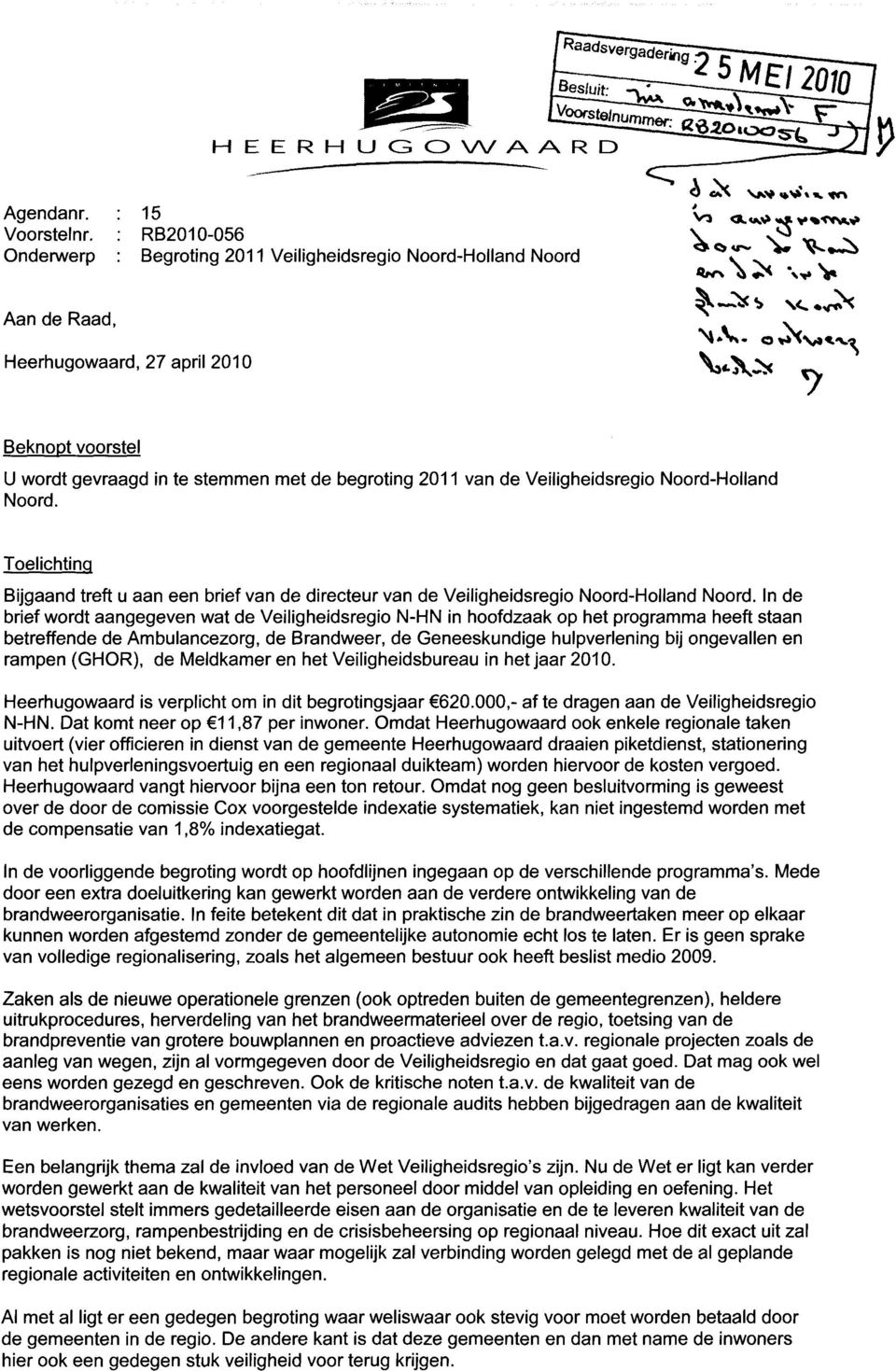 2011 van de Veiligheidsregio Noord-Holland Noord. Toelichtinq Bijgaand treft u aan een brief van de directeur van de Veiligheidsregio Noord-Holland Noord.