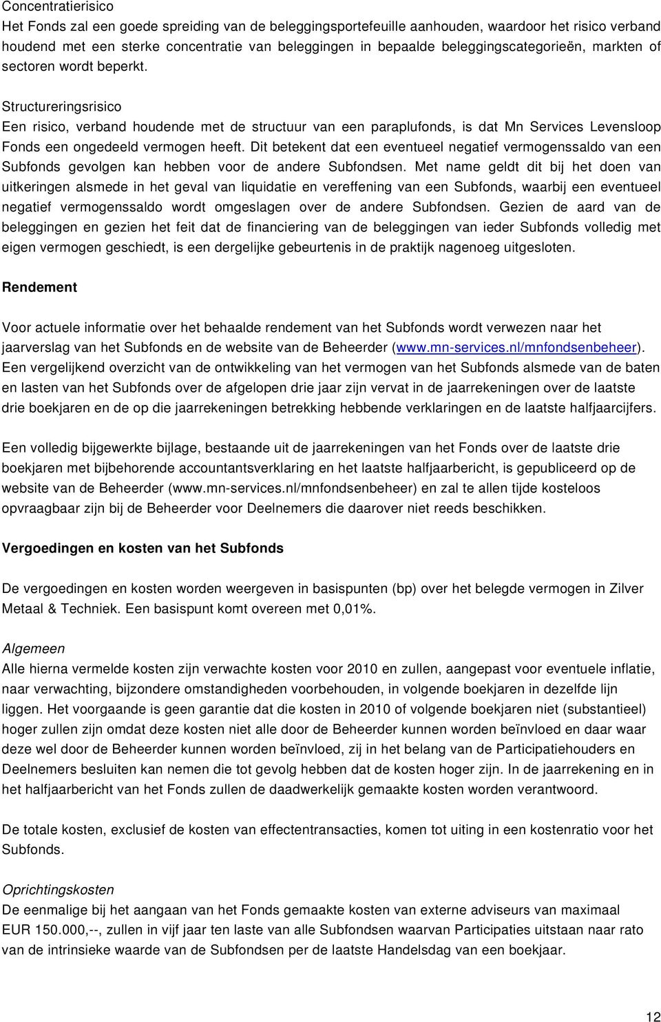 Structureringsrisico Een risico, verband houdende met de structuur van een paraplufonds, is dat Mn Services Levensloop Fonds een ongedeeld vermogen heeft.