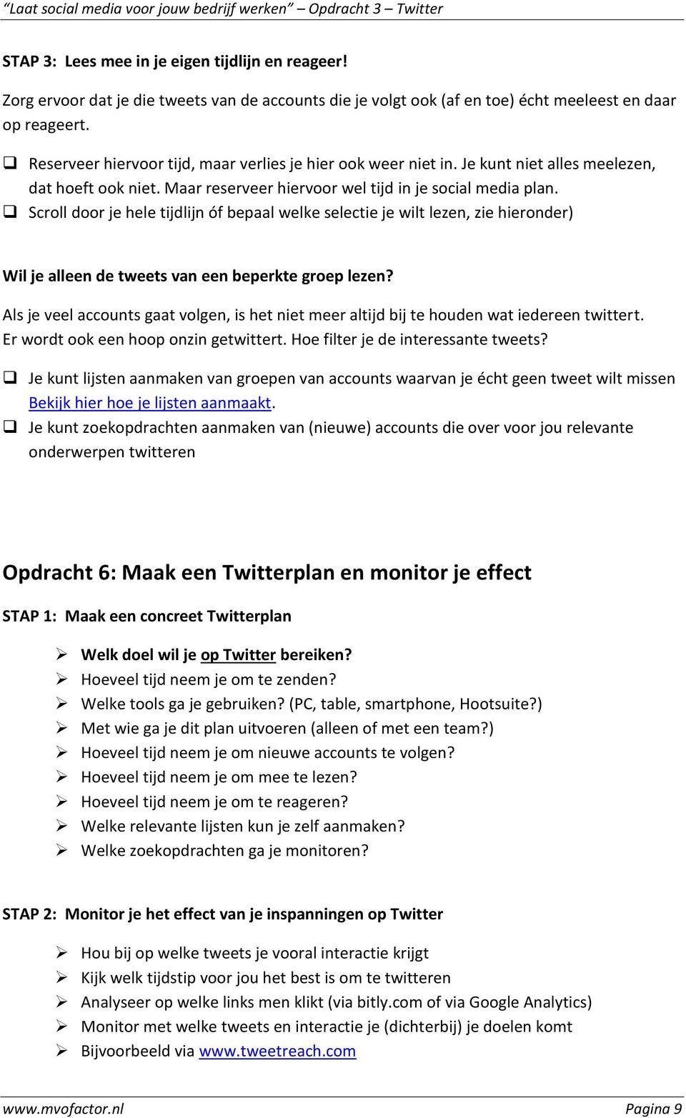 Scroll door je hele tijdlijn óf bepaal welke selectie je wilt lezen, zie hieronder) Wil je alleen de tweets van een beperkte groep lezen?