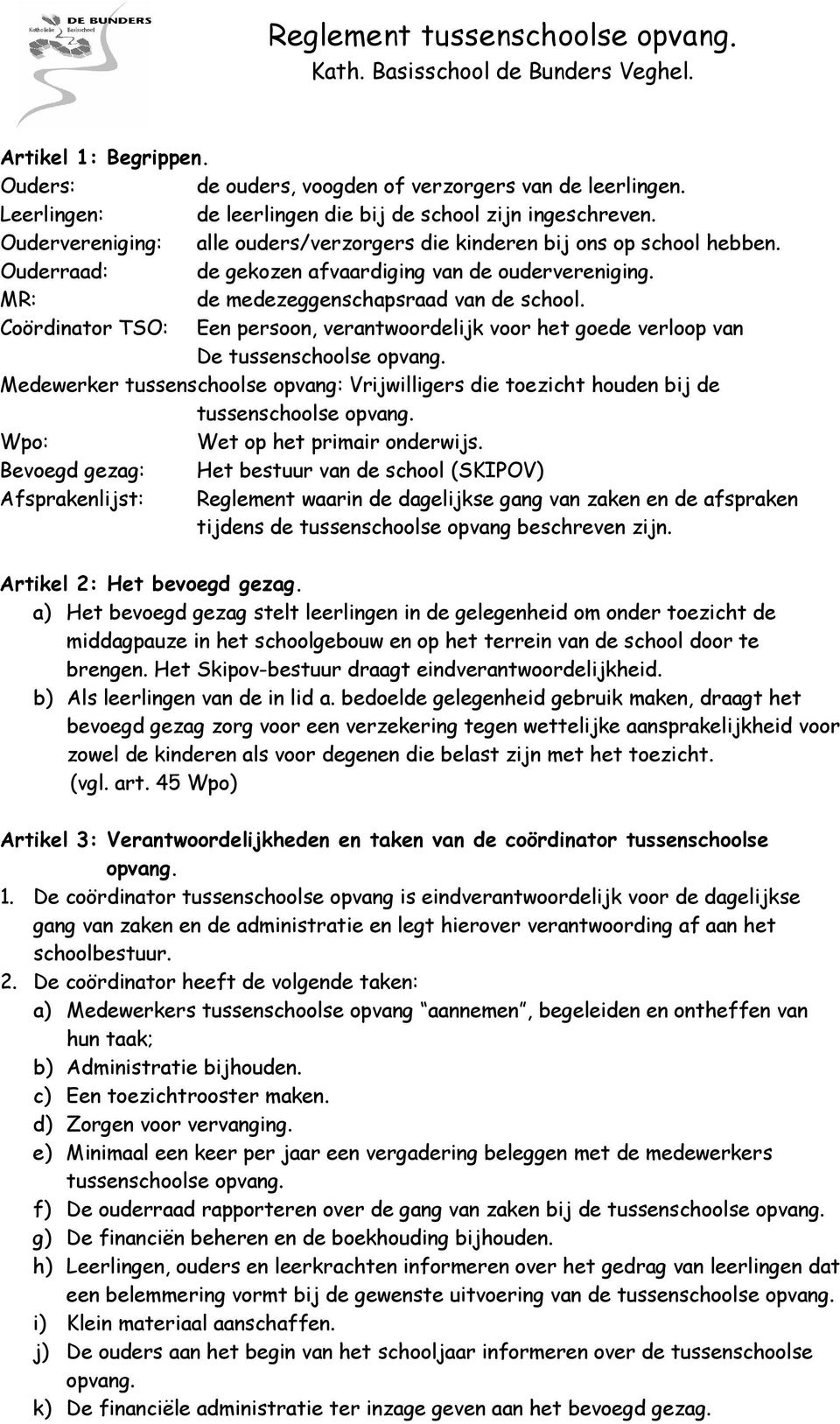 MR: de medezeggenschapsraad van de school.