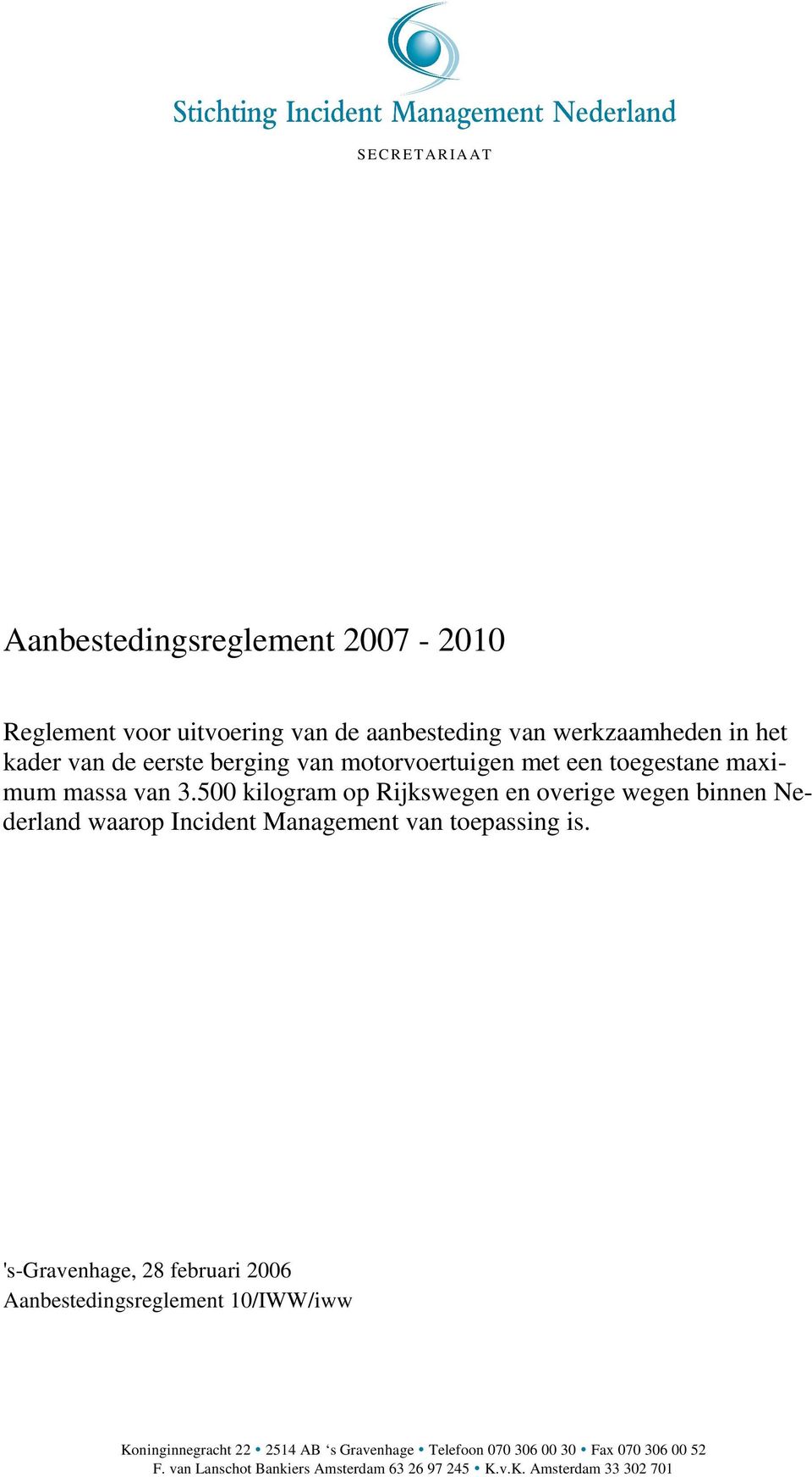 500 kilogram op Rijkswegen en overige wegen binnen Nederland waarop Incident Management van toepassing is.