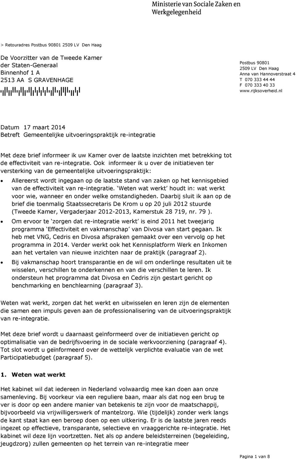 nl Betreft Gemeentelijke uitvoeringspraktijk re-integratie Met deze brief informeer ik uw Kamer over de laatste inzichten met betrekking tot de effectiviteit van re-integratie.