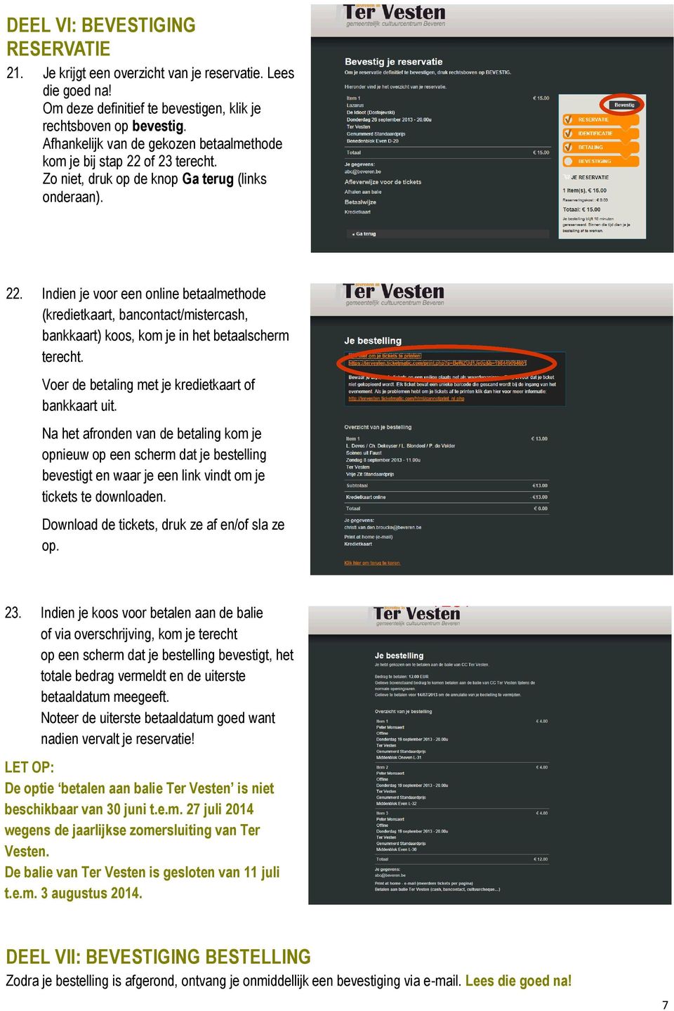 Voer de betaling met je kredietkaart of bankkaart uit. Na het afronden van de betaling kom je opnieuw op een scherm dat je bestelling bevestigt en waar je een link vindt om je tickets te downloaden.