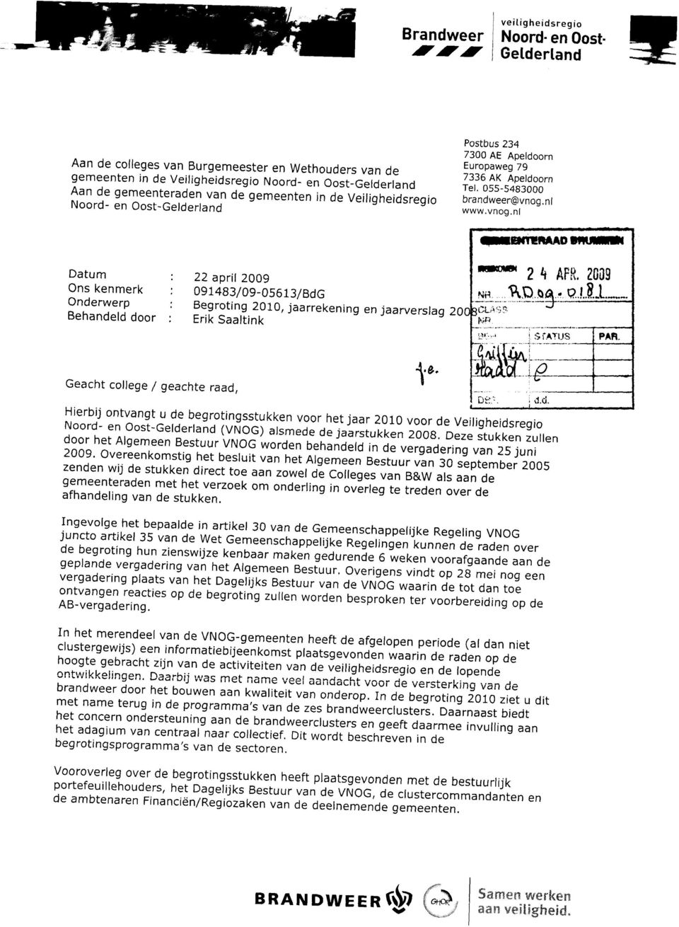 nl www.vnog.nl Datum Ons kenmerk Onderwerp Behandeld door 22 april 29 91483/9-5613/BdG Begroting 21, jaarrekening en jaarverslag 2 Erik Saaltink ^ NR IEMT1RAAD 2 4 APR. 2Q9 VQ.aft.. v Q.
