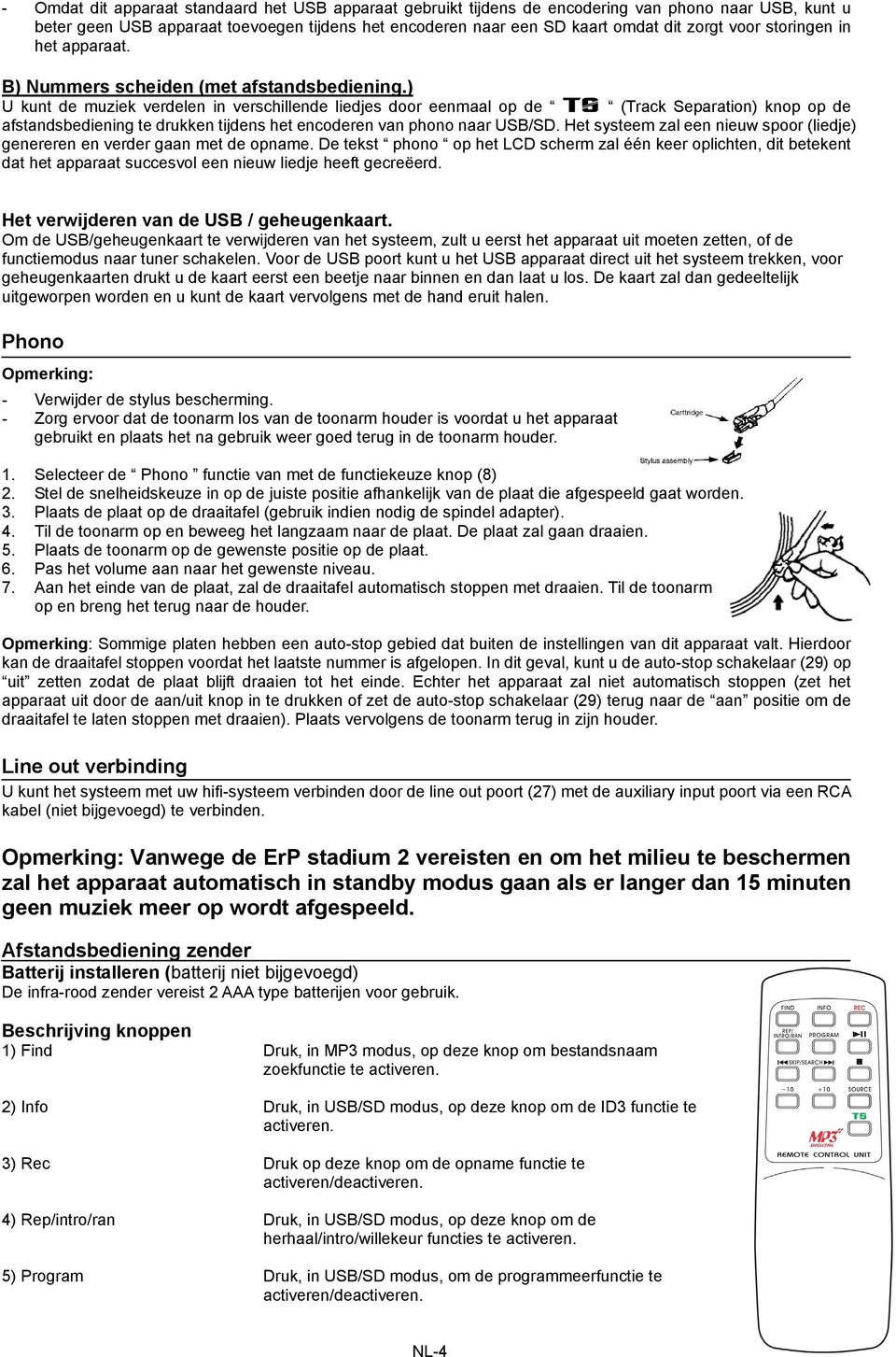 ) U kunt de muziek verdelen in verschillende liedjes door eenmaal op de (Track Separation) knop op de afstandsbediening te drukken tijdens het encoderen van phono naar USB/SD.