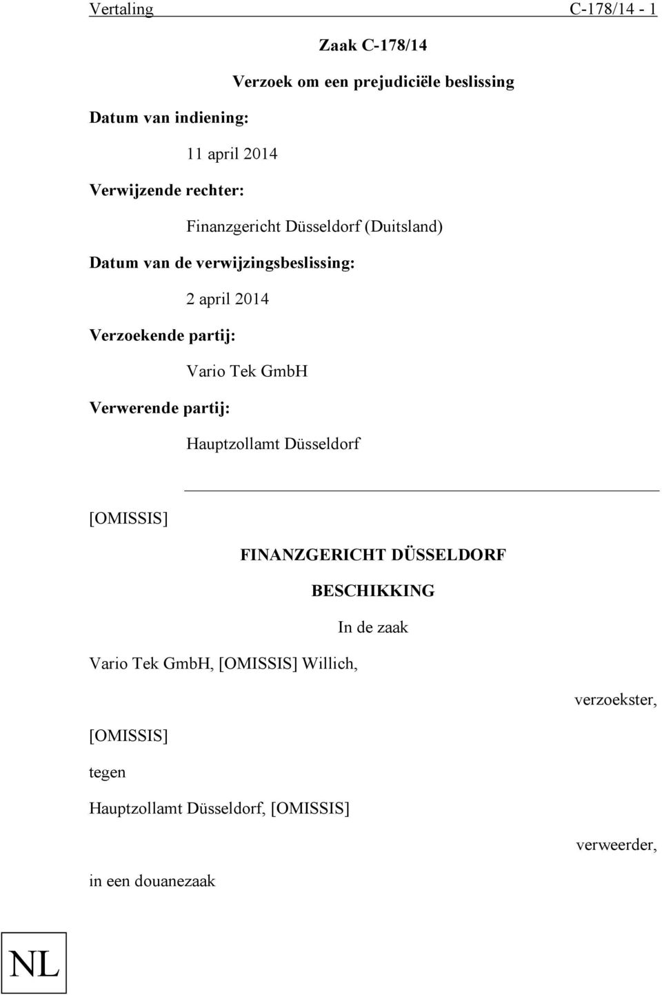 Verzoekende partij: Vario Tek GmbH Verwerende partij: Hauptzollamt Düsseldorf FINANZGERICHT DÜSSELDORF