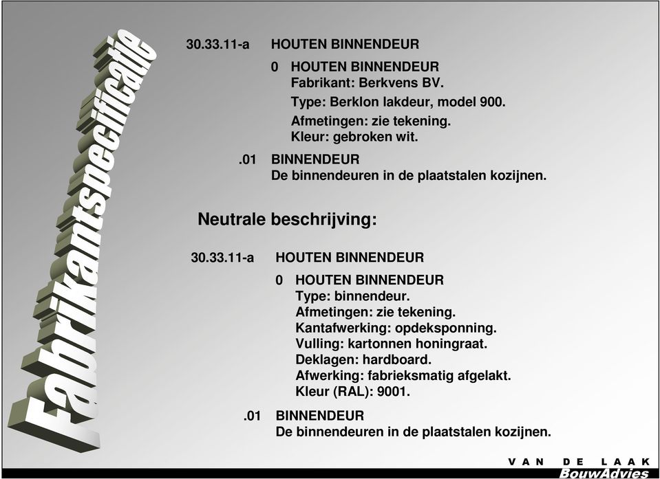 11-a.01 HOUTEN BINNENDEUR 0 HOUTEN BINNENDEUR Type: binnendeur. Afmetingen: zie tekening. Kantafwerking: opdeksponning.