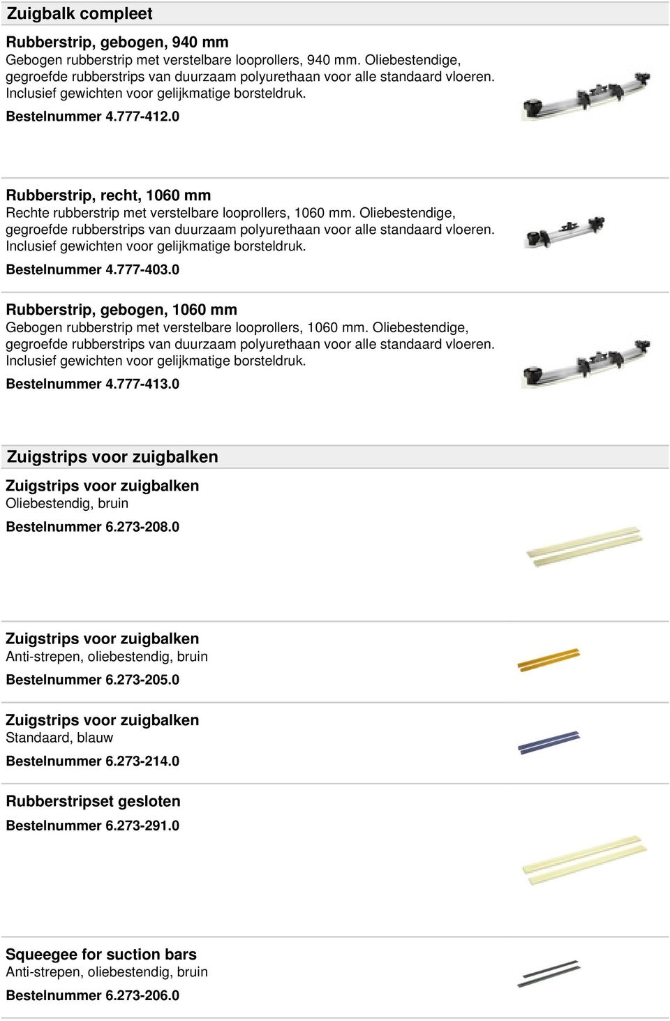 Oliebestendige, gegroefde rubberstrips van duurzaam polyurethaan voor alle standaard vloeren. Inclusief gewichten voor gelijkmatige borsteldruk. Bestelnummer 4.777-403.