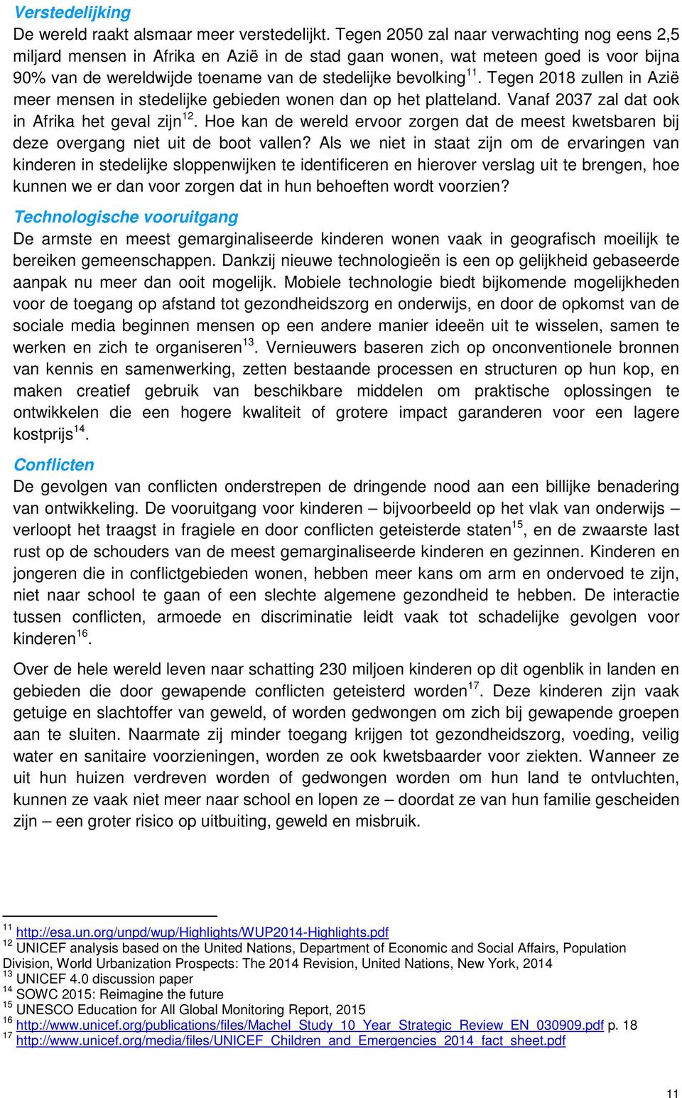 Tegen 2018 zullen in Azië meer mensen in stedelijke gebieden wonen dan op het platteland. Vanaf 2037 zal dat ook in Afrika het geval zijn 12.