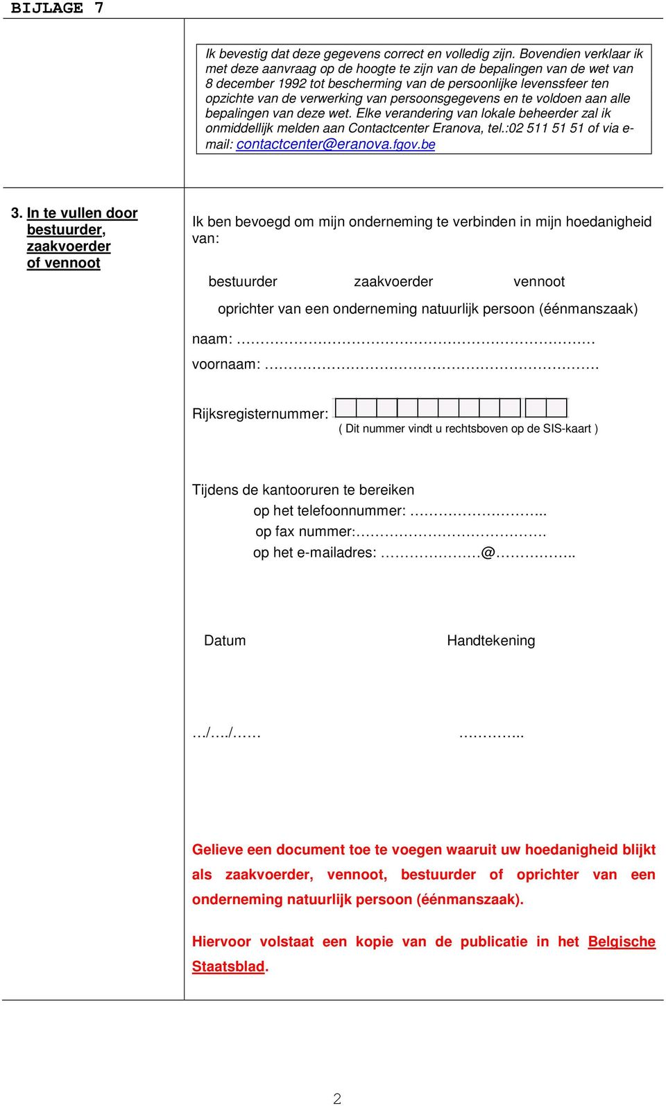 persoonsgegevens en te voldoen aan alle bepalingen van deze wet. Elke verandering van lokale beheerder zal ik onmiddellijk melden aan Contactcenter Eranova, tel.