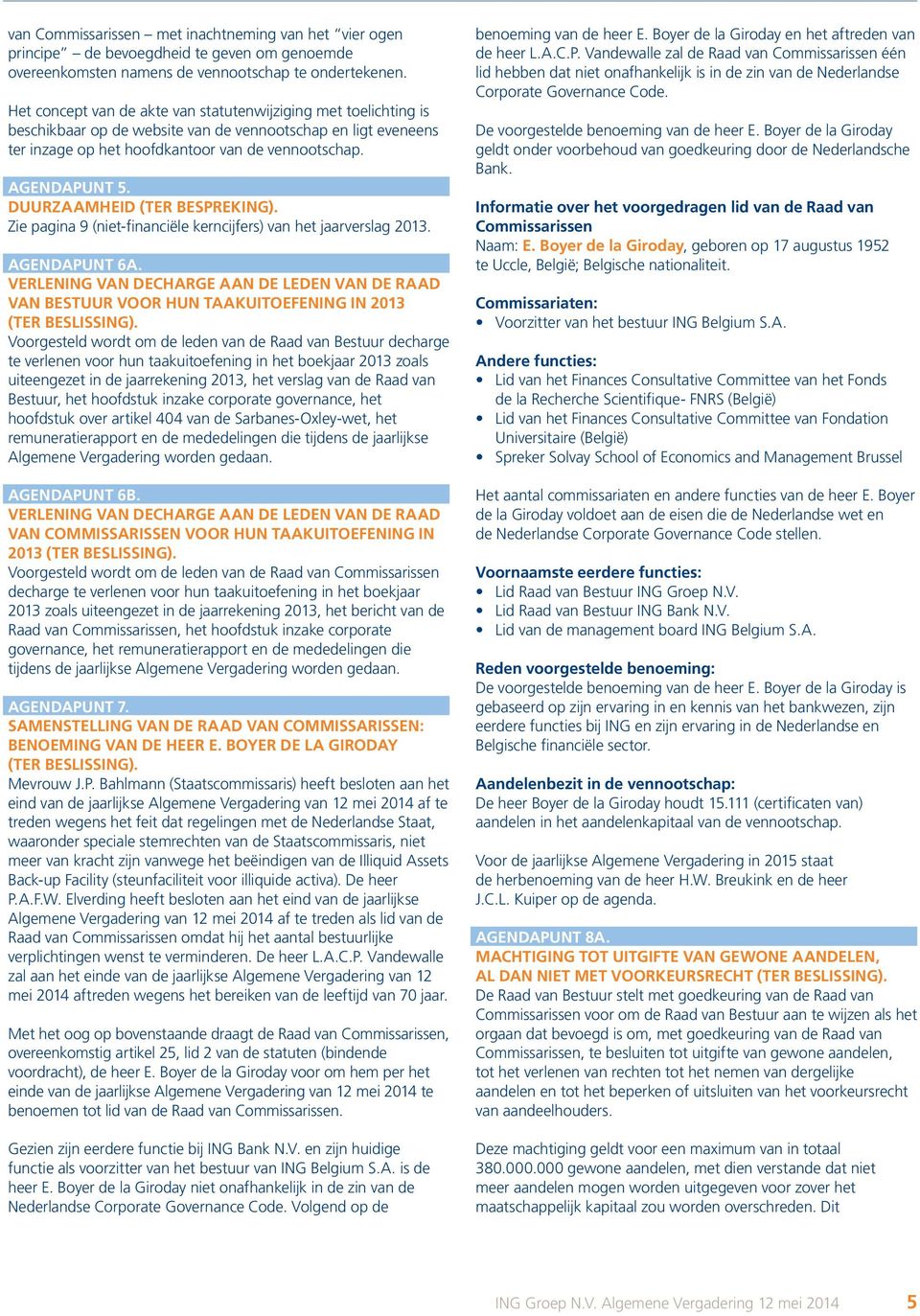 Duurzaamheid (ter bespreking). Zie pagina 9 (niet-financiële kerncijfers) van het jaarverslag 2013. Agendapunt 6A.