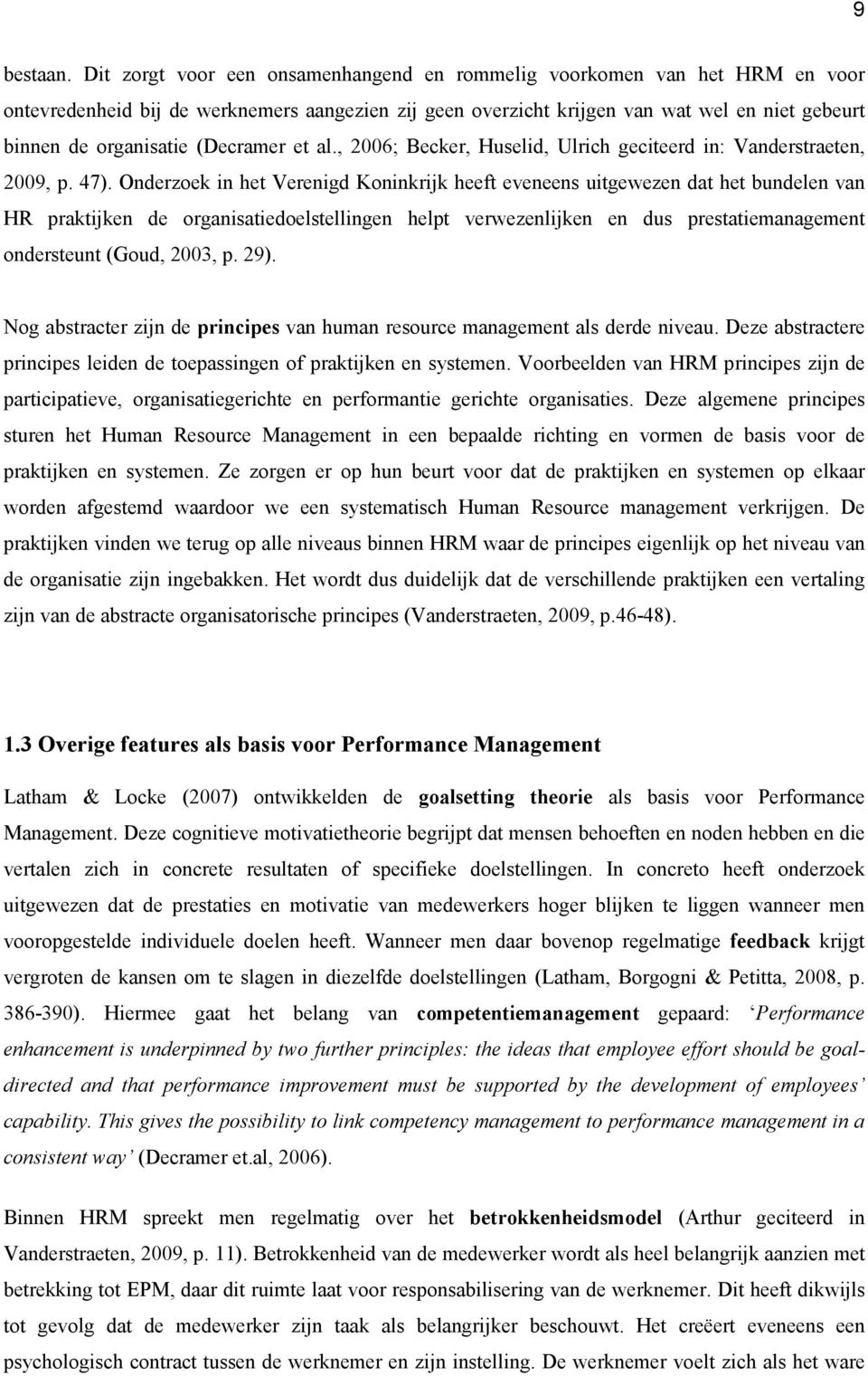 (Decramer et al., 2006; Becker, Huselid, Ulrich geciteerd in: Vanderstraeten, 2009, p. 47).