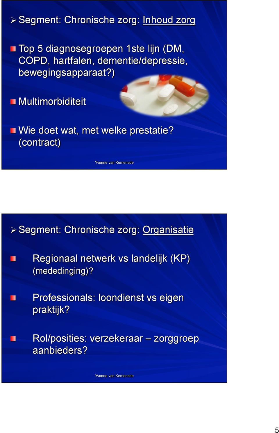 (contract) Ø Segment: Chronische zorg: Organisatie " Regionaal netwerk vs landelijk (KP)