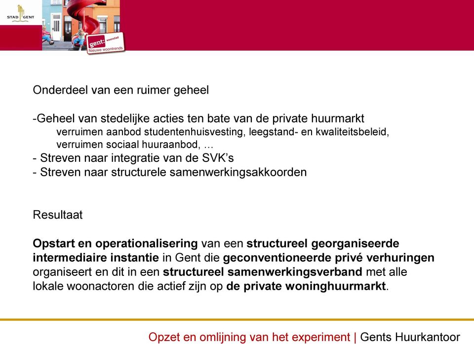 en operationalisering van een structureel georganiseerde intermediaire instantie in Gent die geconventioneerde privé verhuringen organiseert en dit in een