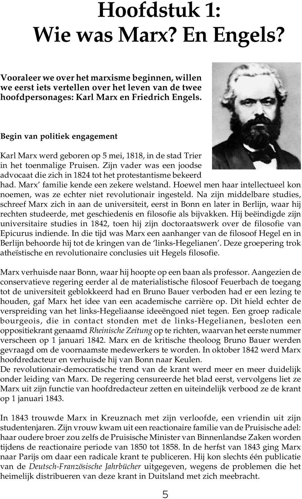 Marx familie kende een zekere welstand. Hoewel men haar intellectueel kon noemen, was ze echter niet revolutionair ingesteld.