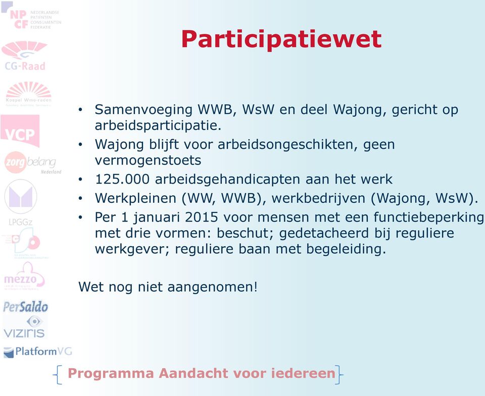 000 arbeidsgehandicapten aan het werk Werkpleinen (WW, WWB), werkbedrijven (Wajong, WsW).