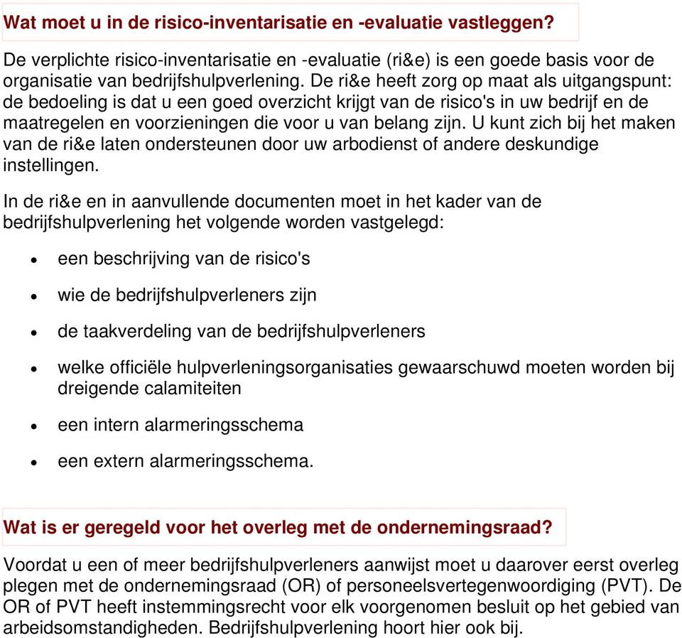 U kunt zich bij het maken van de ri&e laten ondersteunen door uw arbodienst of andere deskundige instellingen.