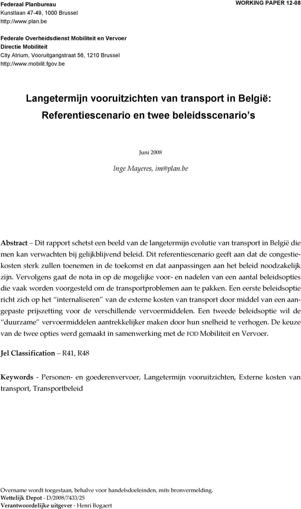 be Langetermijn vooruitzichten van transport in België: Referentiescenario en twee beleidsscenario s Juni 2008 Inge Mayeres, im@plan.