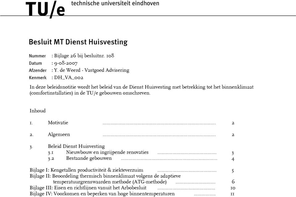 de TU/e gebouwen omschreven. Inhoud 1. Motivatie. 2 2. Algemeen. 2 3. Beleid Dienst Huisvesting 3.1 Nieuwbouw en ingrijpende renovaties. 3 3.2 Bestaande gebouwen.