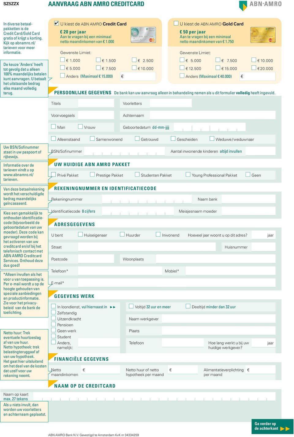 000 Gewenste Limiet: U kiest de ABN AMRO Gold Card 50 per jaar Aan te vragen bij een minimaal netto maandinkomen van 1.