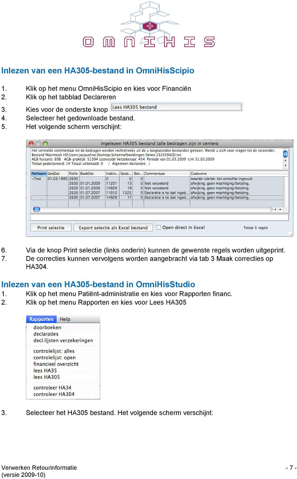 De correcties kunnen vervolgens worden aangebracht via tab 3 Maak correcties op HA304. Inlezen van een HA305-bestand in OmniHisStudio 1.