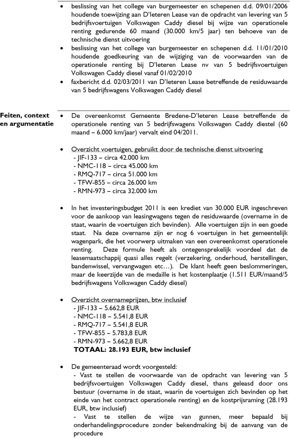 000 km/5 jaar) ten behoeve van de technische dienst uitvoering d.